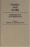 Family and Work: Comparative Convergences (Contributions in Family Studies), , 0313237034