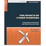 The Basics of Cyber Warfare: Understanding the Fundamentals of Cyber Warfare in Theory and Practice