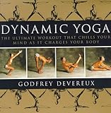 Dynamic Yoga: The Ultimate Workout that Chills Your Mind as it Charges Your Body by
