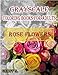 Rose Flowers Grayscale Coloring Books For Adults: A Grayscale Adult Coloring Book of Rose Flowers (Coloring Books for Grownups) (Volume 1) by Geoff S.