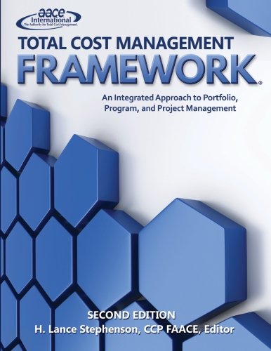 AACE International Total Cost Management Framework: An Integrated Approach to Portfolio, Program, and Project Management, by H. Lance Step