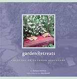 Garden Retreats: Creating an Outdoor Sanctuary by Barbara Ashmun, Allan Mandell