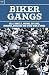 Biker Gangs: Hells Angels, Pagans, Outlaws, Bandidos, Bosozoku and Other World Gangs