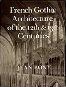French Gothic Architecture Of The 12th And 13th Centuries