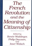 The French Revolution and the Meaning of Citizenship, , 0313288291