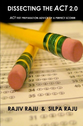 Dissecting The ACT 2.0: ACT TEST PREPARATION ADVICE OF A PERFECT SCORER or ACT TEST PREP WITH REAL ACT QUESTIONS