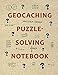 Geocaching Puzzle-Solving Notebook: A geocacher's workbook to solve geocache puzzles by 