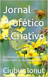 Livro Jornal Profético e Criativo: 52 Semanas para Ouvir Deus, Registrar Visões e Viver um Ano de Revelações