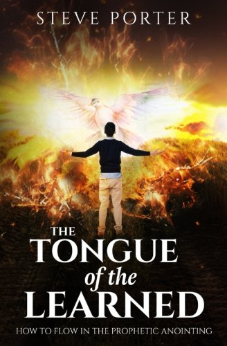 Tongue Of The Learned: How To Flow In The Prophetic Anointing: Porter,  Steve: 9781546392248: Amazon.com: Books