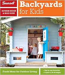 Sunset Outdoor Design Amp Build Guide Backyards For Kids