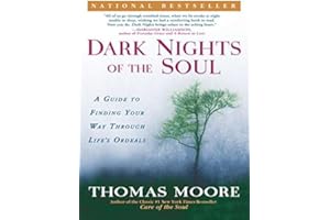 Dark Nights of the Soul: A Guide to Finding Your Way Through Life's Ordeals
