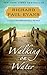 Walking on Water: A Novel (5) (The Walk Series)