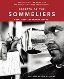 Secrets of the Sommeliers: How to Think and Drink Like the World's Top Wine Professionals Secrets of the Sommeliers: How to Think and Drink Like the World's Top Wine Professionals
