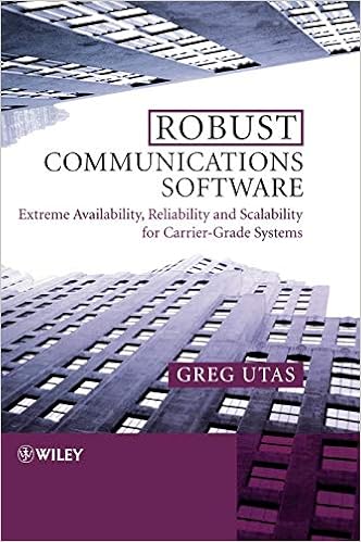 Robust Communications Software: Extreme Availability, Reliability and Scalability for Carrier-Grade Systems Robust Communications Software: Extreme Availability, Reliability and Scalability for Carrier-Grade Systems