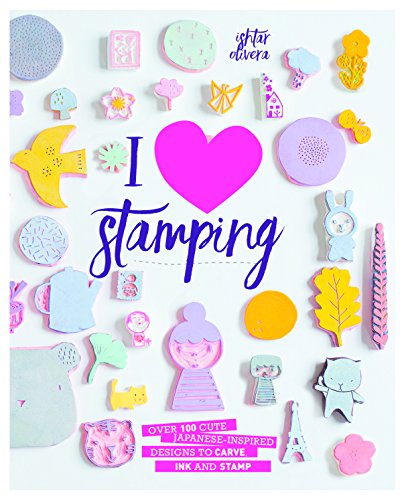I Heart Stamping: Over 50 Cute Japanese-inspired Designs to Carve, Ink and Stamp