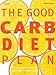 The Good Carb Diet Plan: Use the Glycemic Index to Lose Weight and Gain Energy by 