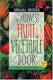The Midwest Fruit and Vegetable Book: Indiana by 
