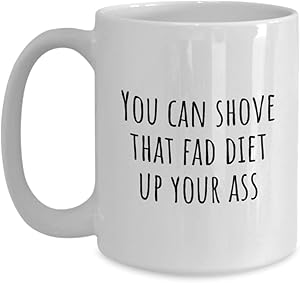 Funny Dietitian Gift - Dietetics Coffee Mug - Nutritionist Gift - Shove That Fad Diet Up Your Ass