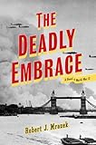 Front cover for the book The Deadly Embrace: A Novel of World War II by Robert J. Mrazek