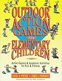 Outdoor Action Games for Elementary Children: Active Games & Academic Activities for Fun & Fitness by