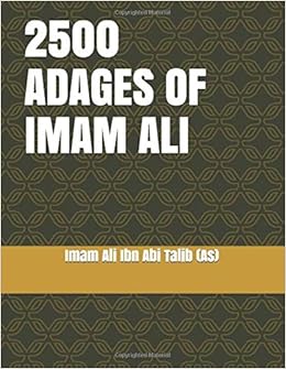 2500 Adages Of Imam Ali Ibn Abi Talib As Imam Ali 9781655122835 Amazon Com Books