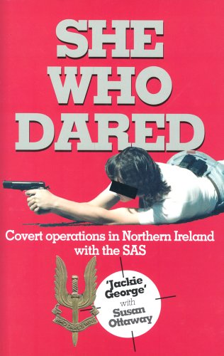 SHE WHO DARED: Covert Operations in Northern Ireland with the SAS