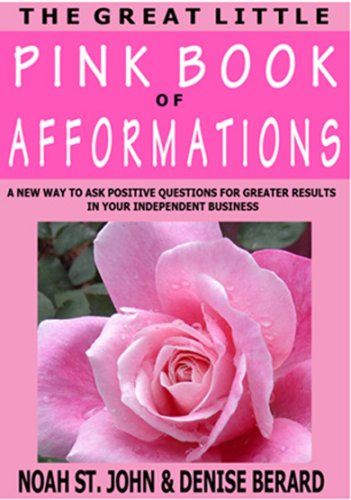 The Great Little Pink Book of Afformations: Incredibly Simple Questions - Amazingly Powerful Results for Growing Your Independent Business!