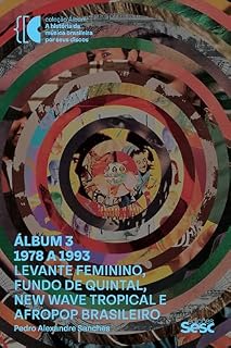 Livro Álbum 3 – 1978 a 1993: levante feminino, fundo de quintal, new wave tropical e afropop brasileiro