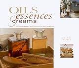 Image de Oils, Essences & Creams: Handmade Beauty Preparations for Bath and Body (Gifts From Nature)