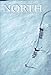 North: Adventures in the Frozen Wild by 
