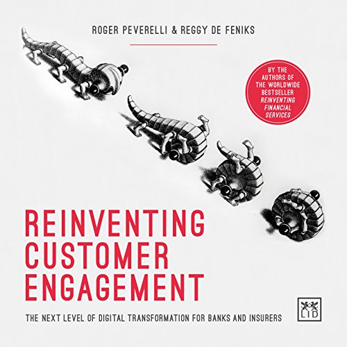 Reinventing Customer Engagement: The Winning Business Model for Future Banks and Insurers