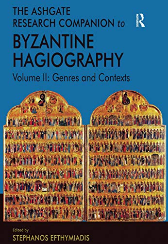 The Ashgate Research Companion to Byzantine Hagiography: Volume II: Genres and Contexts