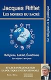 Les mondes du sacré: Religions, Laïcité, Esotérisme des origines à nos jours et leur influence by Jacques Rifflet