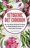 Ketogenic Diet Cookbook: 100+ Easy, Healthy and Delicious Keto Recipes Lose Weight and Maintain Keto by Nina Bookes