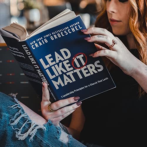 Lead Like It Matters 7 Leadership Principles for a Church That Lasts