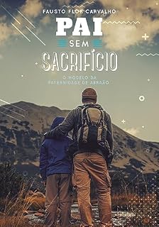 Livro Pai Sem Sacrifício: o modelo de paternidade de Abraão