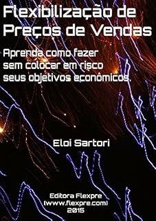 Livro Flexibilização de Preços de Vendas: Aprenda como fazer sem colocar em risco seus objetivos econômicos.
