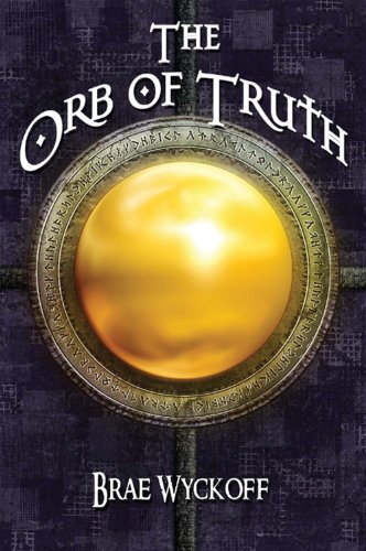 The Orb of Truth: Book #1 of the Horn King Series by Brae Wyckoff