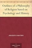 Outlines of a Philosophy of Religion based on Psychology and History by