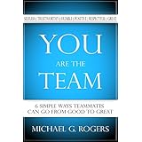 You Are the Team: 6 Simple Ways Teammates Can Go from Good to Great