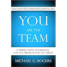 You Are the Team: 6 Simple Ways Teammates Can Go from Good to Great