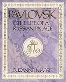 Pavlovsk : The Life of a Russian Palace, Massie, Suzanne, 0964418401