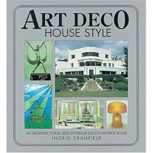 Art Deco House Style: An Architectual and Interior Design Source Book (House style series)