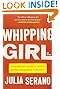 Whipping Girl: A Transsexual Woman on Sexism and the Scapegoating of Femininity