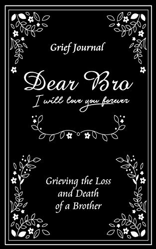 Processing Death Dear Bro I Will Love You Forever Grief Journal - Grieving the Loss and ...