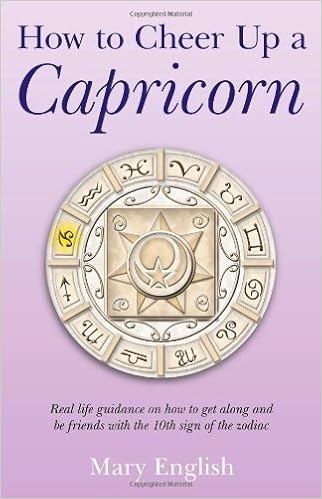 How To Cheer Up A Capricorn Real Life Guidance On How To Get Along And Be Friends With The 10th Sign Of The Zodiac English Mary 8601417970676 Amazon Com Books