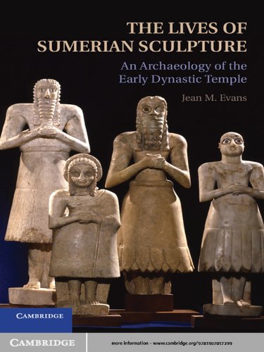 The Lives of Sumerian Sculpture: An Archaeology of the Early Dynastic Temple by Jean M. Evans