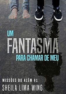 Livro Um fantasma para chamar de meu: Missões do Além #1