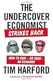 The Undercover Economist Strikes Back: How to Run-or Ruin-an Economy cover