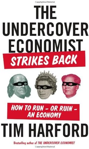The Undercover Economist Strikes Back: How to Run - or Ruin - an Economy Hardcover – January 16, 2014